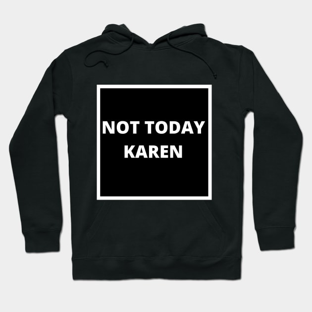 Not Today Karen Hoodie by CreativeDesignStore